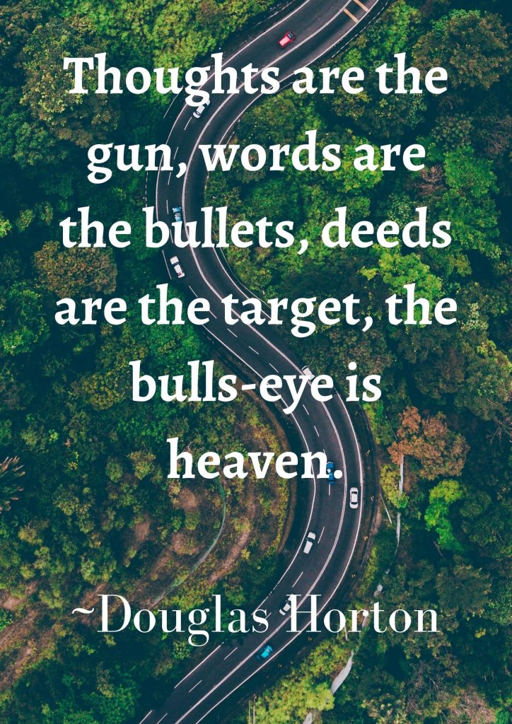 Thoughts Are The Gun Words Are The Bullets Deeds Are The Target The Bulls Eye Is Heaven