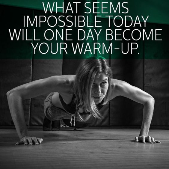 What Seems Impossible Today Will One Day Become Your Warm Up