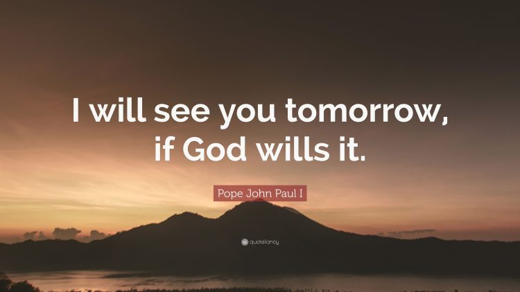 Pope John Paul I I will see you tomorrow if God wills it