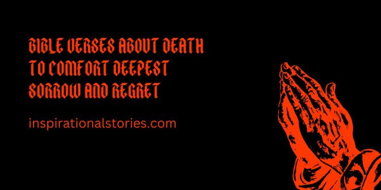 Bible Verses About Death To Comfort Deepest Sorrow and Regret