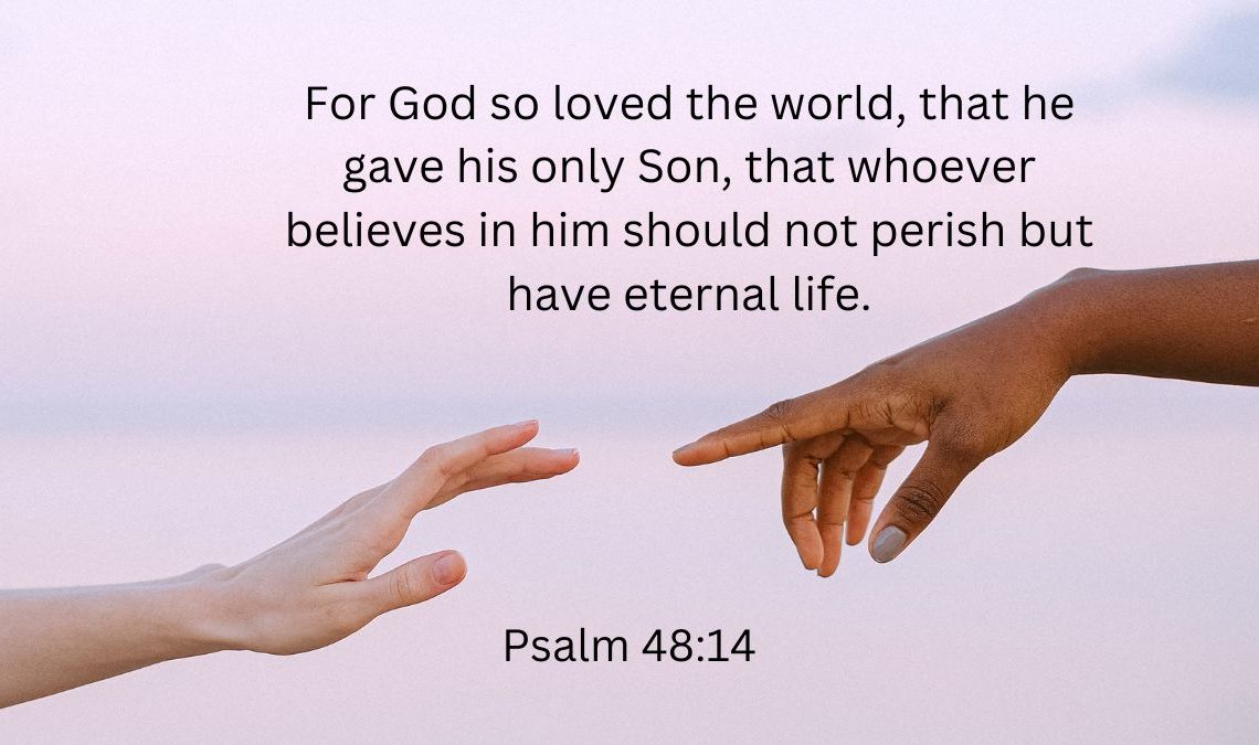 For God so loved the world that he gave his only Son that whoever believes in him should not perish but have eternal life