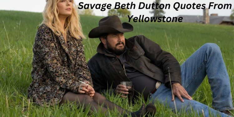 Savage Beth Dutton Quotes From Yellowstone