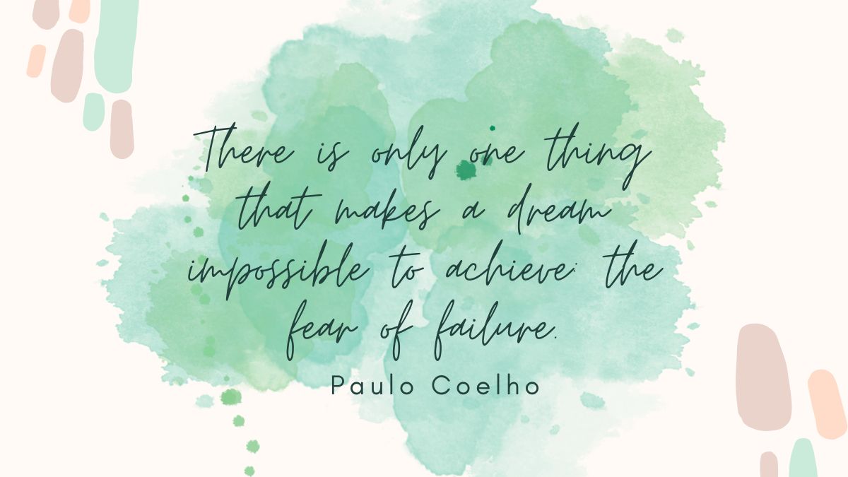 There is only one thing that makes a dream impossible to achieve the fear of failure